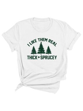 “I Like Them Real Thick and Sprucey” Unisex T-Shirt NWOT
